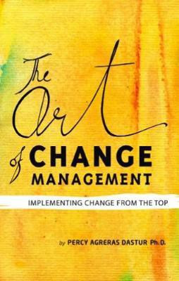 Art of Change Management  - Implementing Change from the Top(English, Paperback, Dastur Percy Agreras)