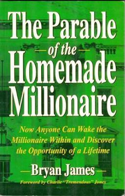 The Parable of the Homemade Millionaire  - Now Anyone Can Wake the Millionaire Within and Discover the Opportunity of a Lifetime(English, Paperback, Bryan James)