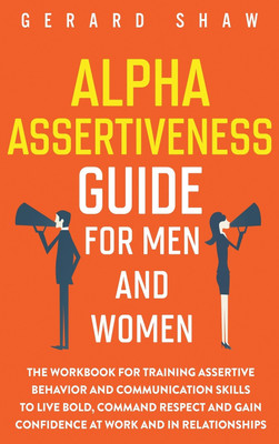 Alpha Assertiveness Guide for Men and Women(English, Hardcover, Shaw Gerard)