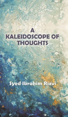 A Kaleidoscope Of Thoughts(English, Paperback, Syed Ibrahim Rizvi)