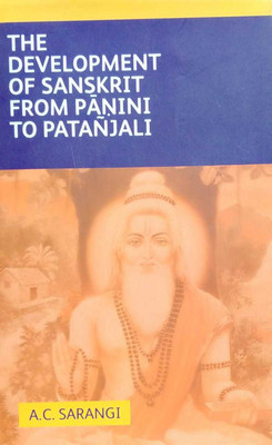 The Development Of Sanskrit From Panini To Patanjali(Hardcover, A.C.SARANGI)