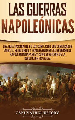 Las Guerras Napoleonicas(Spanish, Hardcover, History Captivating)