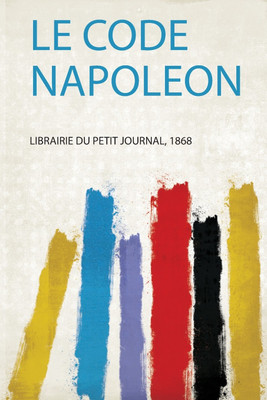 Le Code Napoleon(French, Paperback, Journal Librairie Du Petit)