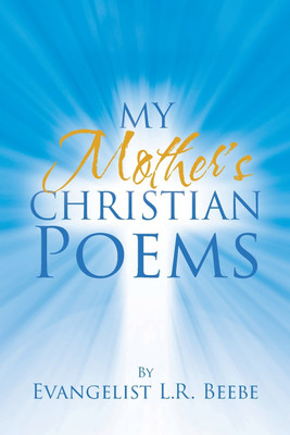 My Mother's Christian Poems(English, Paperback, Beebe Evangelist L R)