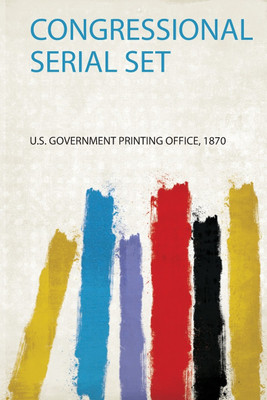 Congressional Serial Set(English, Paperback, U.S. Government Printing Office)
