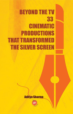 Beyond the TV 33 Cinematic Productions that Transformed the Silver Screen(English, Paperback, Aditya Sharma)
