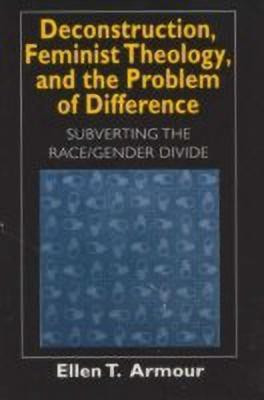 Deconstruction, Feminist Theology, and the Problem of Difference(English, Paperback, Armour Ellen T.)