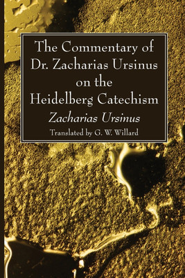 The Commentary of Dr. Zacharias Ursinus on the Heidelberg Catechism(English, Paperback, Ursinus Zacharias)