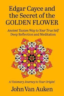 Edgar Cayce and the Secret of the Golden Flower(English, Paperback, Auken John Van)