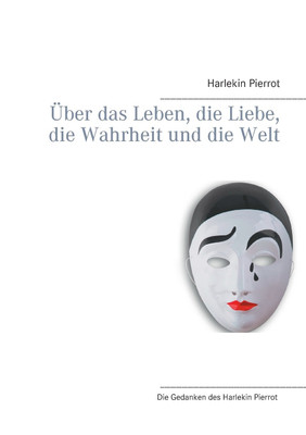 UEber das Leben, die Liebe, die Wahrheit und die Welt(German, Paperback, Pierrot Harlekin)
