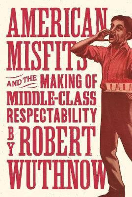 American Misfits and the Making of Middle-Class Respectability(English, Paperback, Wuthnow Robert)