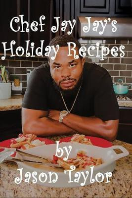 Chef Jay Jay's Holiday Recipes(English, Paperback, Taylor Jason)