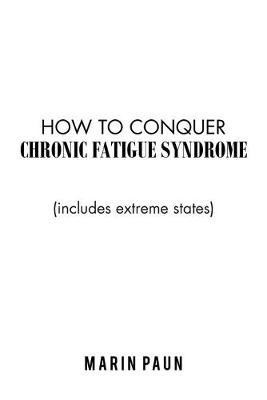 How to Conquer Chronic Fatigue Syndrome(English, Paperback, Paun Marin)