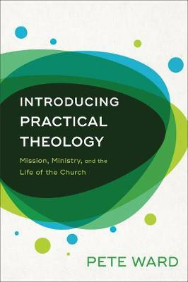 Introducing Practical Theology - Mission, Ministry, and the Life of the Church(English, Paperback, Ward Pete)