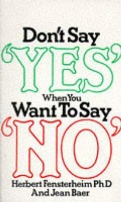 Don't Say Yes When You Want to Say No(English, Paperback, Fensterheim Herbert)