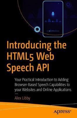 Introducing the HTML5 Web Speech API(English, Paperback, Libby Alex)