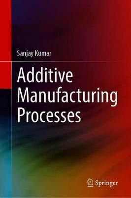 Additive Manufacturing Processes(English, Hardcover, Kumar Sanjay)