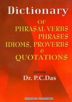 Dictionary Of Phrasal Verbs Phrases Idioms, Proverbs & Quotations(Paperback, Dr. P. C. Das)