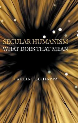 Secular Humanism What Does That Mean(English, Hardcover, Schiappa Pauline)
