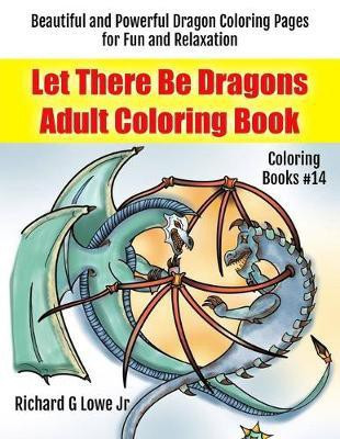 Let There Be Dragons Adult Coloring Book(English, Paperback, Lowe Richard G Jr)