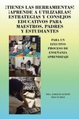 Tienes Las Herramientas! Aprende a Utilizarlas! Estrategias y Consejos Para Maestros, Padres y Estudiantes(English, Paperback, Suarez Dra Damalin Judith Diaz)
