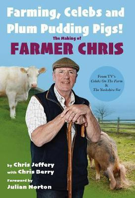 Farming, Celebs and Plum Pudding Pigs! The Making of Farmer Chris(English, Hardcover, Jeffery Chris)