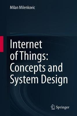 Internet of Things: Concepts and System Design(English, Hardcover, Milenkovic Milan)