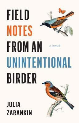 Field Notes from an Unintentional Birder(English, Paperback, Zarankin Julia)