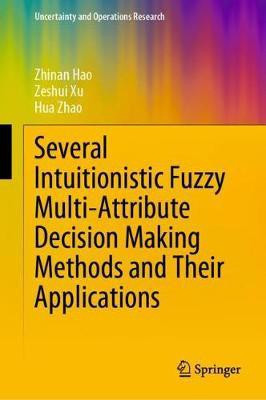 Several Intuitionistic Fuzzy Multi-Attribute Decision Making Methods and Their Applications(English, Hardcover, Hao Zhinan)