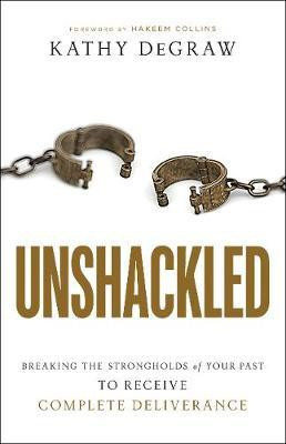 Unshackled - Breaking the Strongholds of Your Past to Receive Complete Deliverance(English, Paperback, Degraw Kathy)