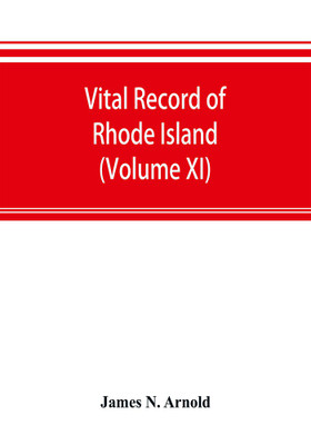 Vital record of Rhode Island : 1636-1850 : first series : births, marriages and deaths : a family register for the people (Volume XI)(English, Paperback, George J. Martin)