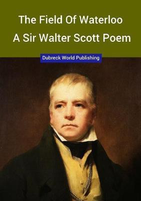The Field of Waterloo, a Sir Walter Scott Poem(English, Paperback, World Publishing Dubreck)