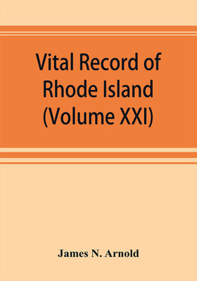 Vital record of Rhode Island : 1636-1850 : first series : births, marriages and deaths : a family register for the people (Volume XXI)(English, Paperback, Editor: Ernest Hartley Coleridge)