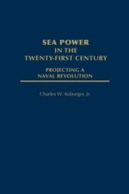 Sea Power in the Twenty-First Century(English, Hardcover, Koburger Charles)