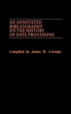 An Annotated Bibliography on the History of Data Processing.(English, Hardcover, Cortada James W.)