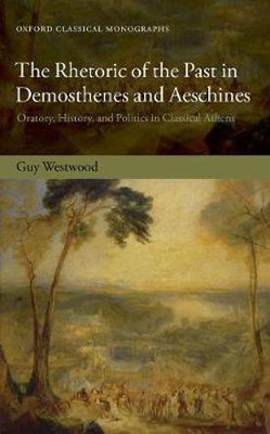 The Rhetoric of the Past in Demosthenes and Aeschines(English, Hardcover, Westwood Guy)