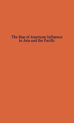 The Rise of American Influence in Asia and the Pacific(English, Hardcover, unknown)