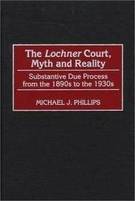 The Lochner Court, Myth and Reality(English, Hardcover, Phillips Michael J.)