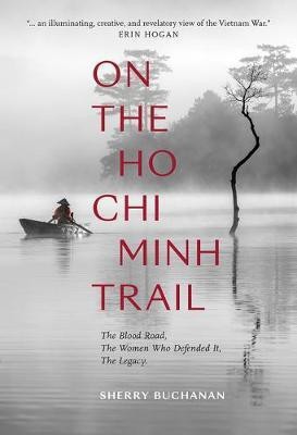 On The Ho Chi Minh Trail - The Blood Road, The Women Who Defended It, The Legacy(English, Hardcover, Buchanan Sherry)