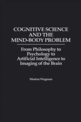 Cognitive Science and the Mind-Body Problem(English, Hardcover, Wagman Morton)