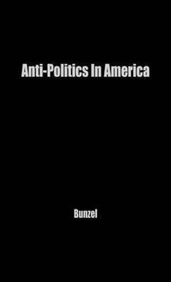Anti-Politics in America(English, Hardcover, unknown)
