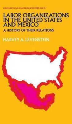 Labor Organization in the United States and Mexico(English, Hardcover, Levenstein Harvey)