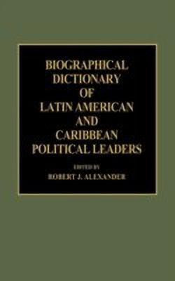 Biographical Dictionary of Latin American and Caribbean Political Leaders(English, Hardcover, Alexander Robert J.)