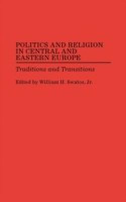 Politics and Religion in Central and Eastern Europe(English, Hardcover, Swatos William H. Jr.)