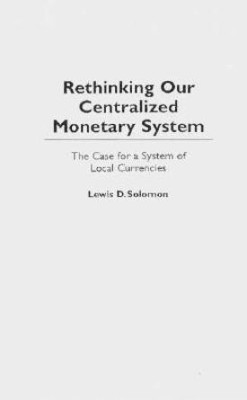 Rethinking our Centralized Monetary System(English, Hardcover, Solomon Lewis D.)