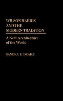 Wilson Harris and the Modern Tradition(English, Hardcover, Drake Sandra E.)