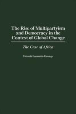 The Rise of Multipartyism and Democracy in the Context of Global Change(English, Hardcover, Lumumba-Kasongo Tukumbi)