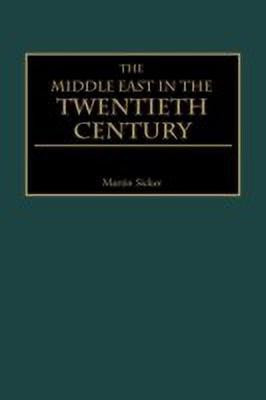 The Middle East in the Twentieth Century(English, Hardcover, Sicker Martin)