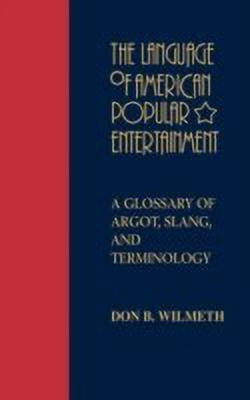 The Language of American Popular Entertainment(English, Hardcover, Wilmeth Don B.)