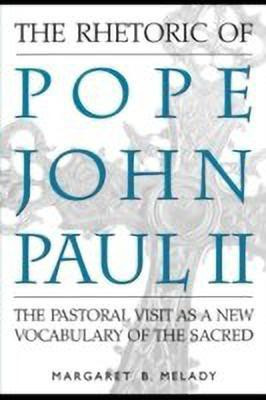 The Rhetoric of Pope John Paul II(English, Hardcover, Melady Margaret)